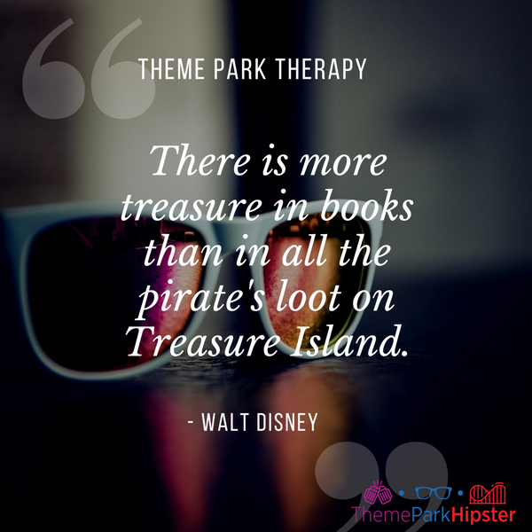 Walt Disney best quote. There is more treasure in books than in all the pirate's loot on Treasure Island.