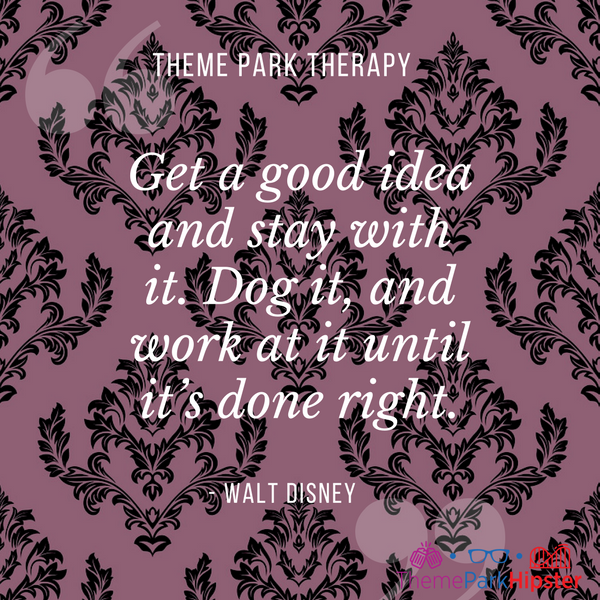 Walt Disney best quote. Get a good idea and stay with it. Dog it, and work at it until it’s done right. On Haunted Mansion wallpaper.
