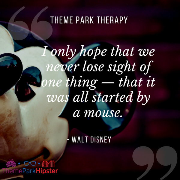 Walt Disney best quote. I only hope that we never lose sight of one thing, that it was all started by a mouse.