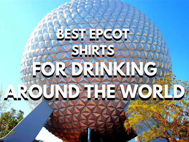 Best Epcot Drinking Around the World Shirts with Spaceship Earth