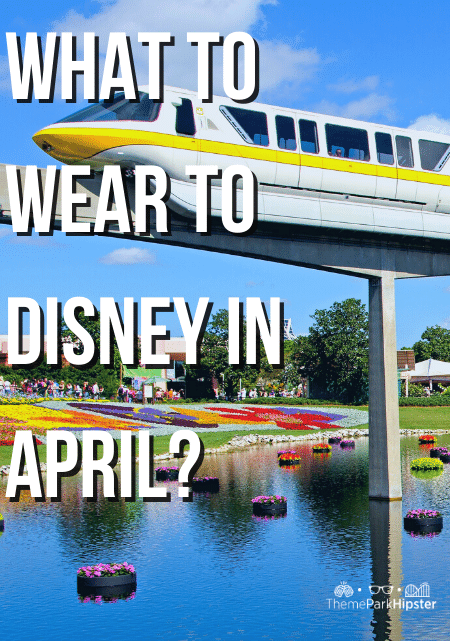 Keep reading to know what to wear to Disney World in April and what to pack for Disney World in April.